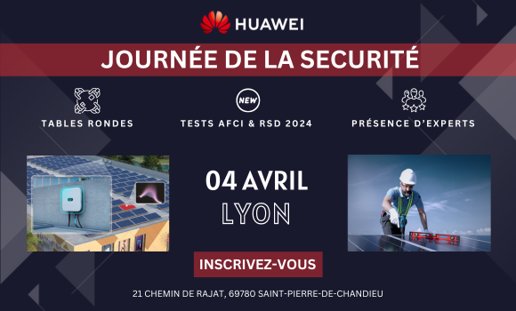 Huawei : devenez un expert de la sécurité photovoltaïque en nous rejoignant le 04 avril à Lyon ! Découvrez le programme !
