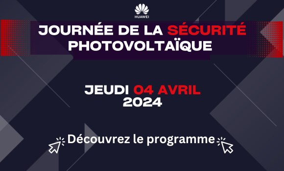 Huawei : Découvrez le programme de la journée de la sécurité photovoltaïque le 04 avril à Lyon !